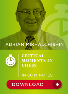 Adrian Mikhalchishin GM – Critical moments in chess in 60 min