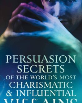 Ben Settle – Persuasion Secrets of the World’s Most Charismatic & Influential Villains