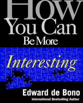 Edward deBono – How You Can Be More Interesting