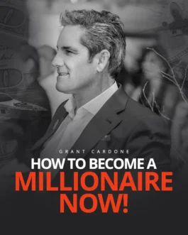 Grant Cardone – How To Become A Millionaire Now