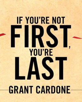 Grant Cardone – If You’re Not First, You’re Last