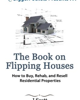 J. Scott – The Book on Flipping Houses