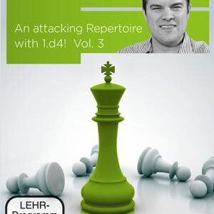 An Attacking Repertoire with 1.d4! Vol. 3