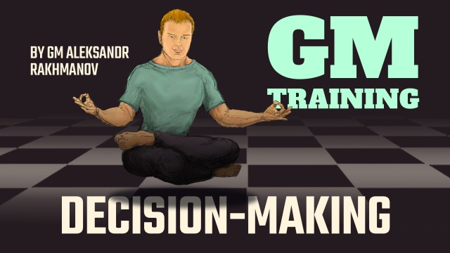 GM Aleksandr Rakhmanov – Grandmaster Training Decision-Making