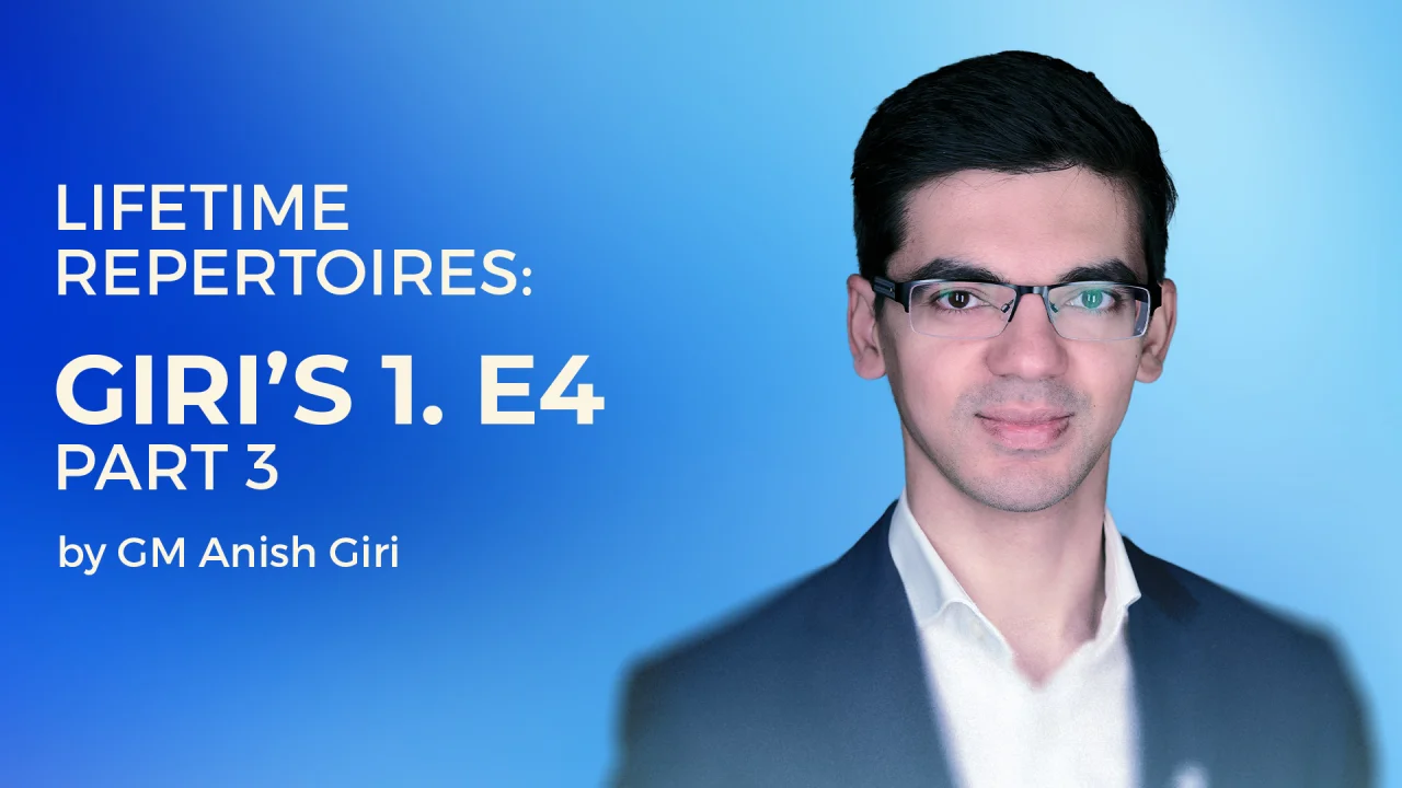 GM Anish Giri – Lifetime Repertoires – Giri’s 1. e4 – Part 3