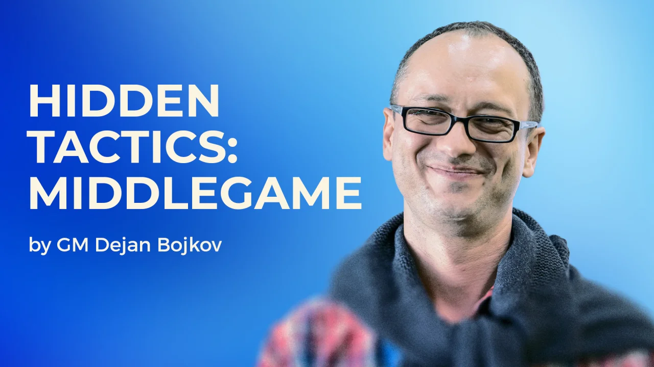 GM Dejan Bojkov – Hidden Tactics Middlegame