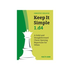 IM Christof Sielecki – Keep It Simple 1.d4 A Solid and Straightforward