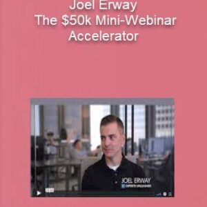 JOel Erway – The $50k Mini-Webinar Accelerator