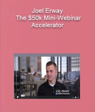 JOel Erway – The $50k Mini-Webinar Accelerator